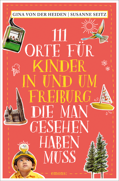 111 Orte für Kinder in und um Freiburg, die man gesehen haben muss