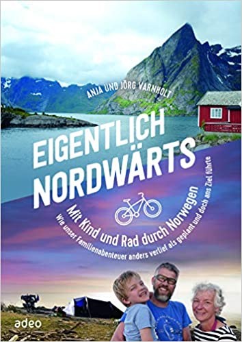 Eigentlich nordwärts: Mit Kind und Rad durch Norwegen.