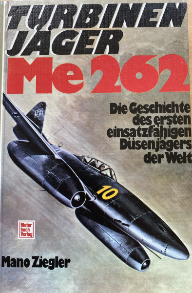 Turbinenjäger Me 262: Die Geschichte des ersten einsatzfähigen Düsenjägers der Welt