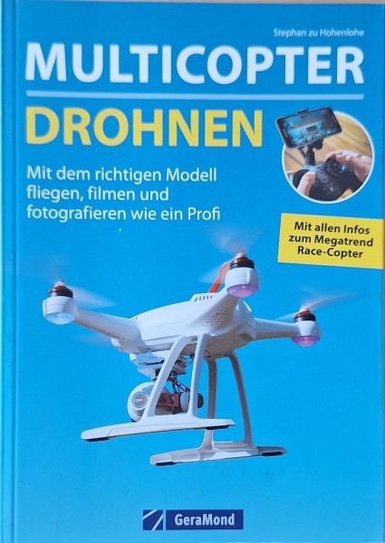 Multicopter - Drohnen: Mit dem richtigen Modell fliegen, filmen und fotografieren wie ein Profi