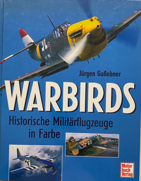 Warbirds: Historische Militärflugzeuge in Farbe