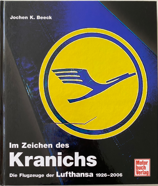 Im Zeichen des Kranichs: Die Flugzeuge der Lufthansa 1926-2006