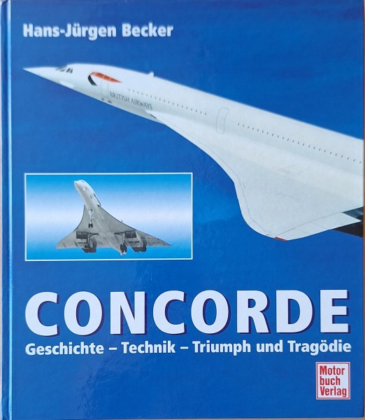 Concorde. Geschichte - Technik - Triumph und Tragödie