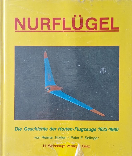 Nurflügel: Die Geschichte der Horten-Flugzeuge 1933-1960