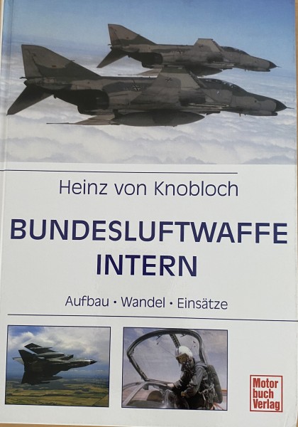 Bundesluftwaffe intern: Aufbau - Wandel - Einsätze