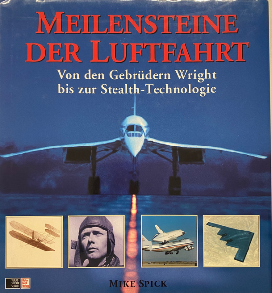 Meilensteine der Luftfahrt. Von den Gebrüdern Wright bis zur Stealth-Technologie