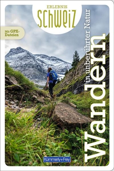 Erlebnis Schweiz Wandern in unberührter Natur