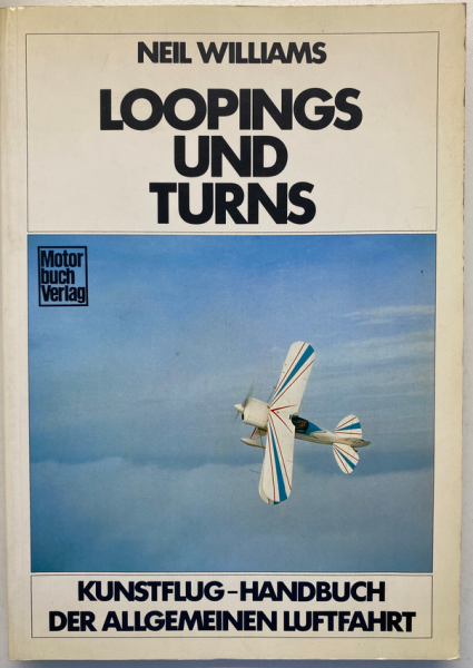 Loopings und Turns: Kunstflug-Handbuch der allgemeinen Luftfahrt