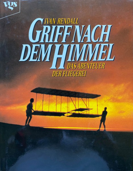 Griff nach dem Himmel. das Abenteuer der Fliegerei